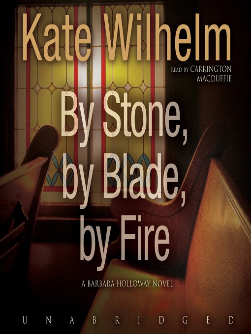 Title details for By Stone, by Blade, by Fire by Kate Wilhelm - Wait list